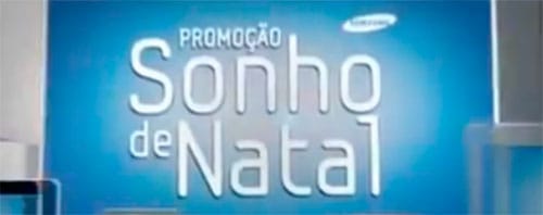 PROMOÇÃO SONHO DE NATAL SAMSUNG - WWW.SAMSUNG.COM.BR/PROMOCAOSONHODENATAL