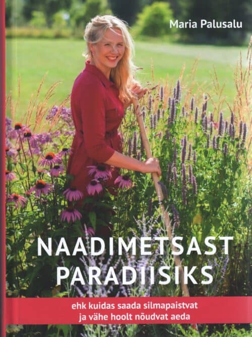 "Naadimetsast paradiisiks ehk kuidas saada silmapaistvat ja vähe hoolt nõudvat aeda"  Maria Palusalu