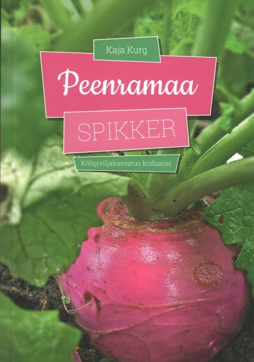 "Peenramaa spikker  Köögiviljakasvatus koduaias"  Kaja Kurg