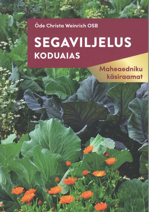 "Segaviljelus koduaias"  Maheaedniku käsiraamat  Õde Christa Weinrich OSB