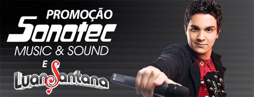 PROMOÇÃO LUAN SANTANA E SONOTEC - WWW.SONOTEC.COM.BR