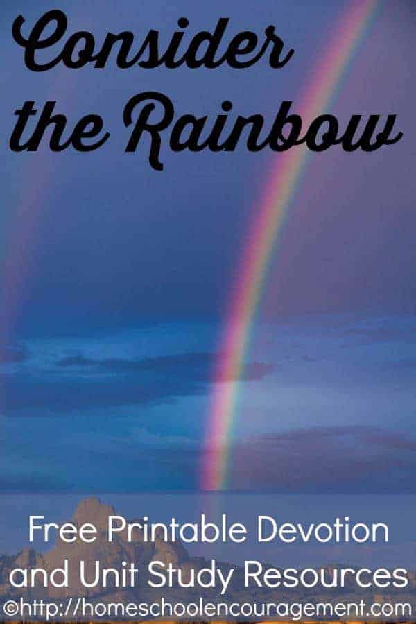 Consider the Rainbow - A Free Devotion for Family, homeschool, or church with printable to take with you and resources to develop a complete unit study. #homeschool