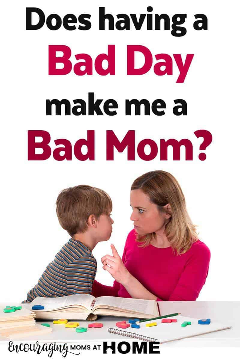 Does having a bad day make me a bad mom? Encouragement for moms. You can do this.