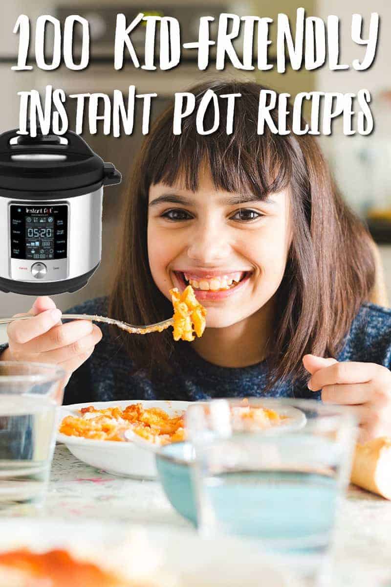 100 Best Kid-Friendly Instant Pot Recipes for kids. All kid-approved and ready to feed your family well!