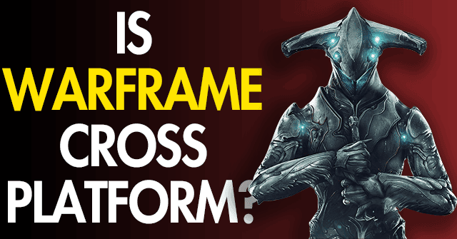 Is Warframe Cross-Platform