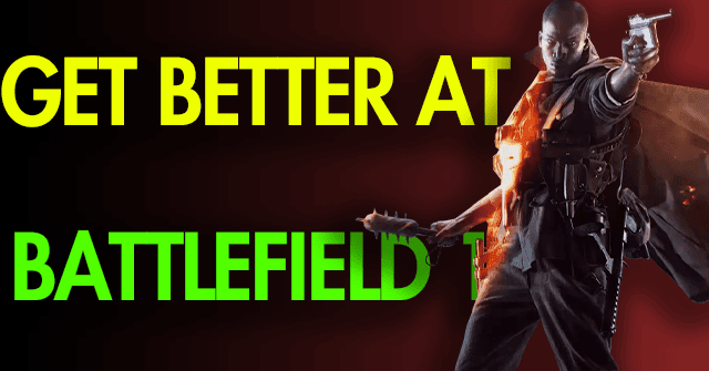 how to get better at battlefield 1