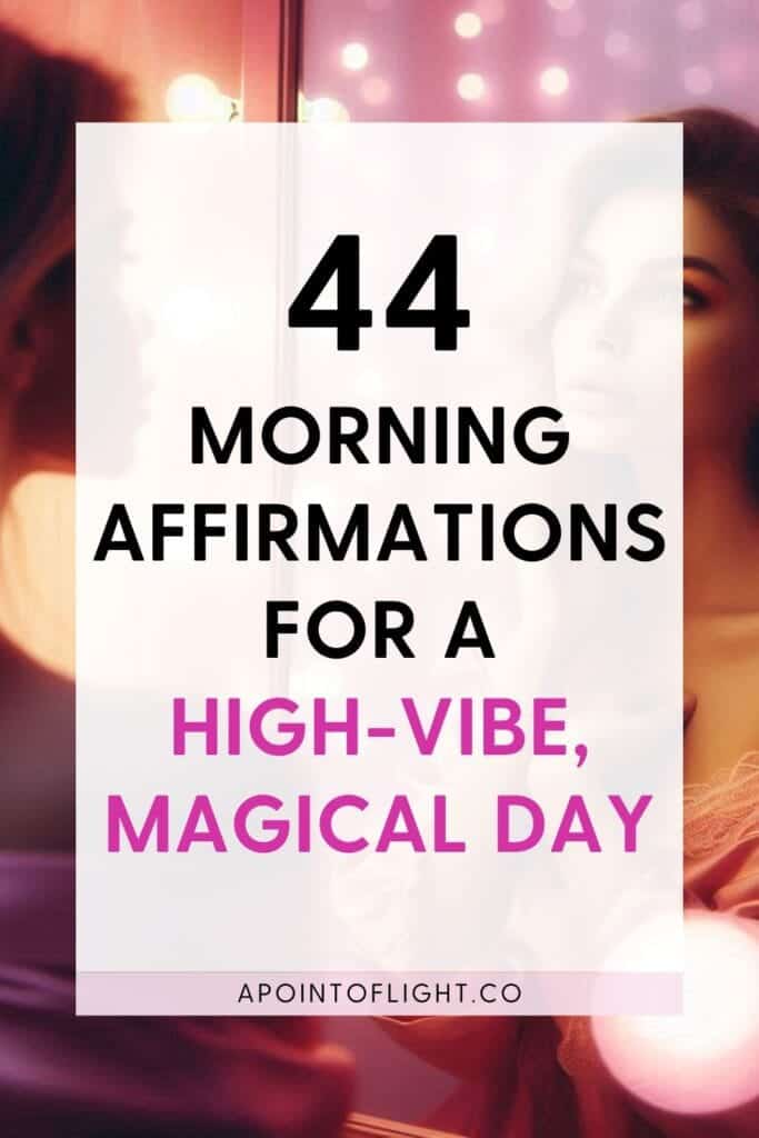 44 Morning Affirmations for a High-Vibe, Magical Day