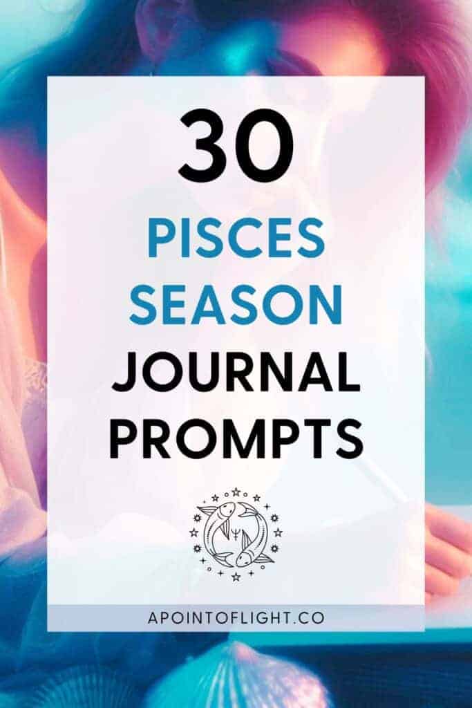 30 Pisces Season Journal Prompts