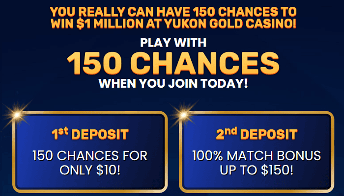 Yukon Gold Casino 150 chances when you join and deposit $10 