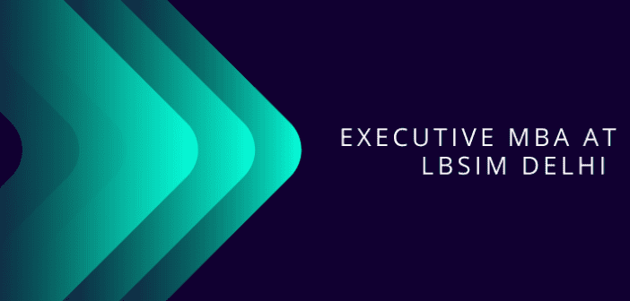 Executive MBA at LBSIM Delhi