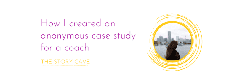 How I created an anonymous case study for a coach