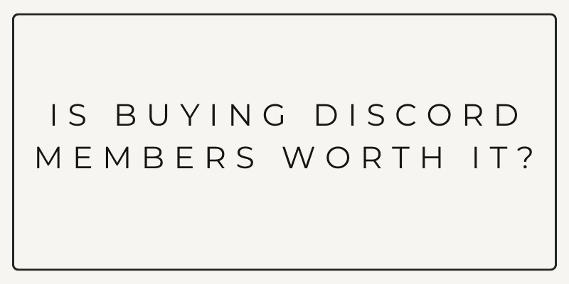 Is Buying Discord Members Worth It