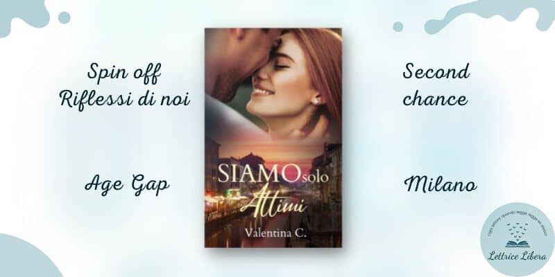 Segnalazione | Siamo solo attimi di Valentina C. 11 Siamo solo attimi di Valentina C Riflessi di Noi spin-off