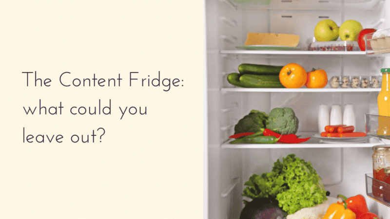 The Content Fridge: what could you leave out?