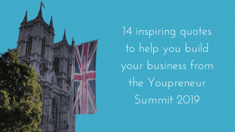 14 inspiring quotes to help you build your business from the Youpreneur Summit 2019