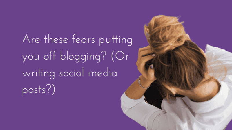 Are these fears putting you off blogging? (Or writing social media posts?)