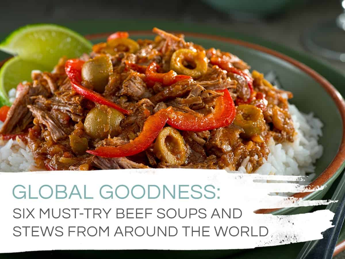 global goodness - six must-try beef soups and stews from around the world