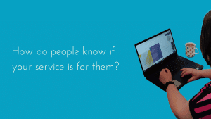 How do people know if your service is for them?
