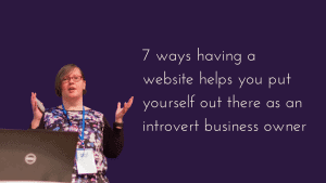 7 ways having a website helps you put yourself out there as an introvert business owner
