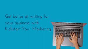 Get better at writing for your business with Kickstart Your Marketing