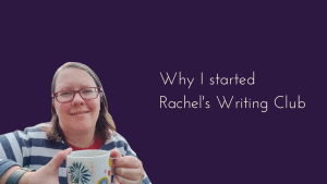 Why I started Rachel's Writing Club