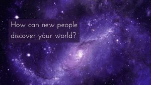 How can new people discover your world?