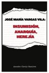 José María Vargas Vila: Insumisión, Anarquía, Herejía