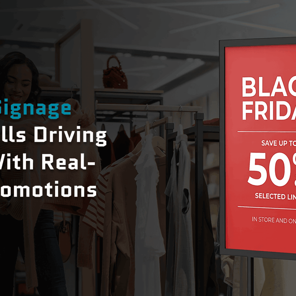 Retail Signage That Sells – Driving Sales With Real-Time Promotions