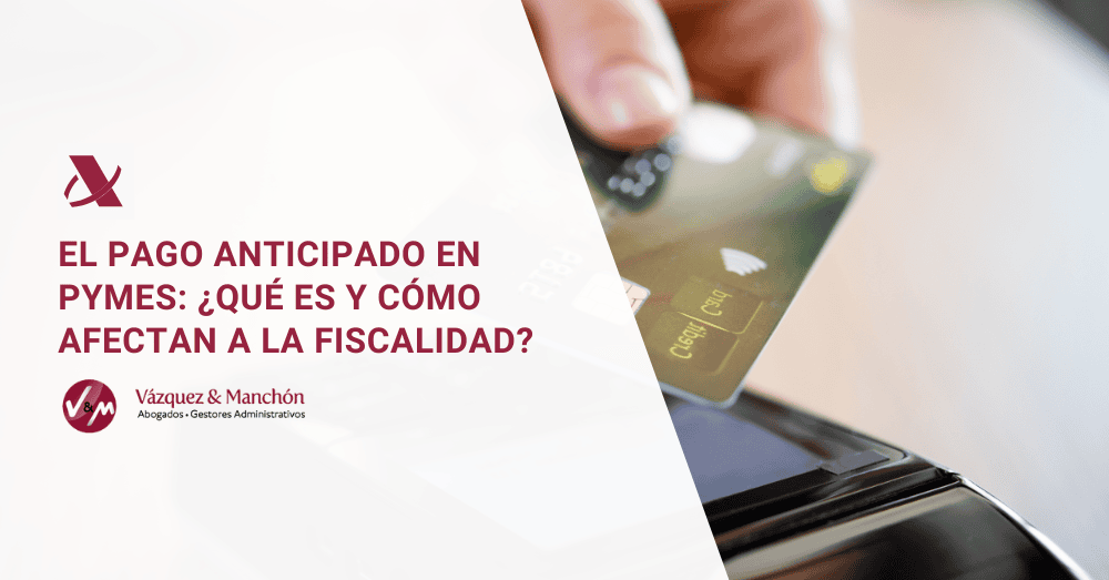 Como funciona el pago anticipado en las pymes y como afecta a la fiscalidad