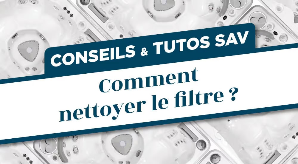 Comment nettoyer un filtre de spa ?