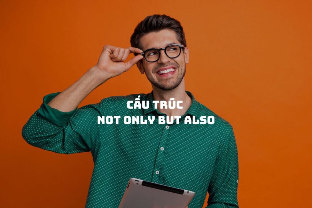 Cấu trúc not only but also: Cách dùng chuẩn