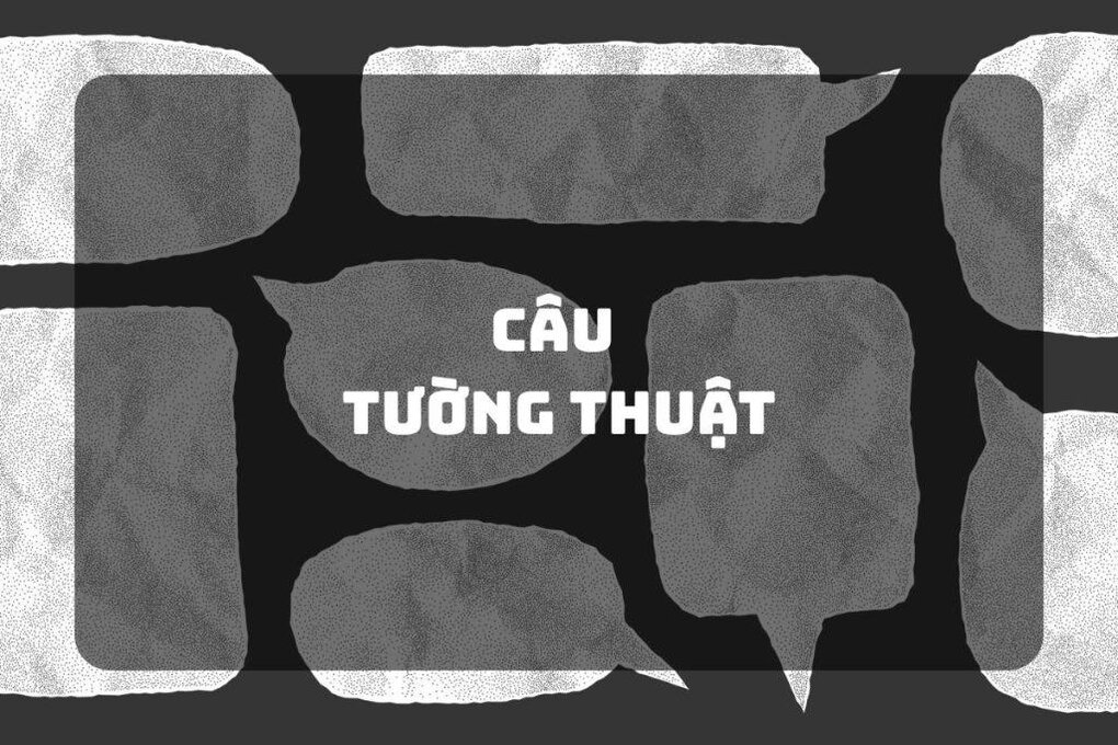 Câu tường thuật là gì? Công thức, cấu trúc và bài tập