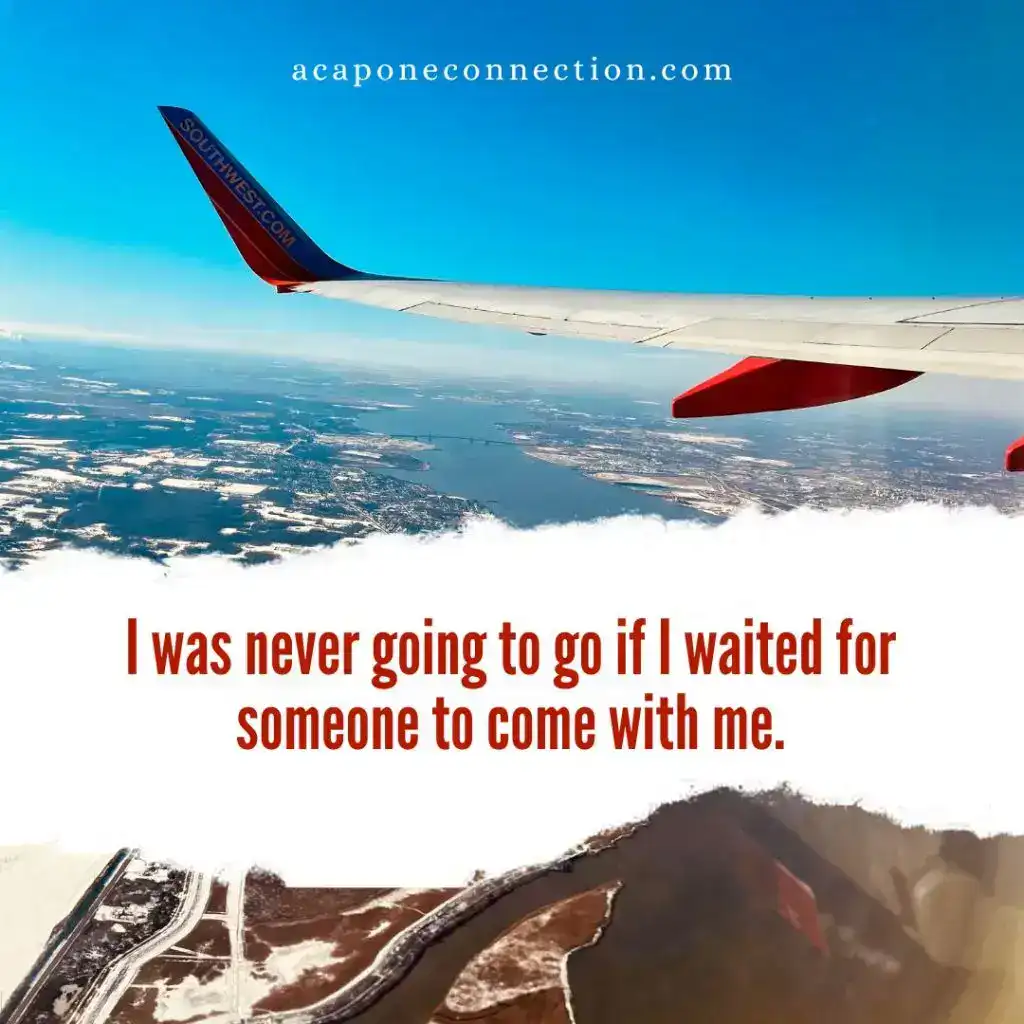 Motivational Quote I was never going to go if I waited for someone to come with me.