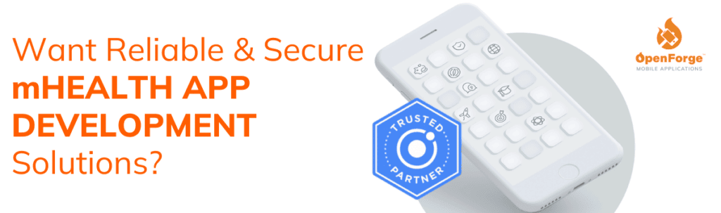 This image is a Call-to-Action (CTA) banner promoting reliable and secure mHealth app development solutions by OpenForge. It features an image of a smartphone with a custom icon-based interface and a "Trusted Partner" badge, which references the Ionic Framework. The text on the banner encourages potential clients to explore OpenForge's trusted solutions for mobile health app development. The OpenForge logo is prominently displayed in the top-right corner.