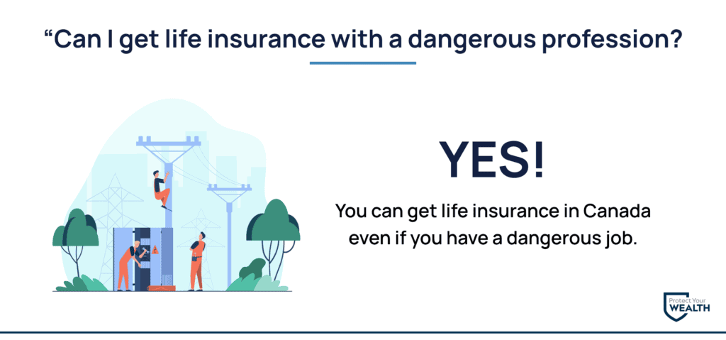 You can get life insurance if you have a dangerous profession