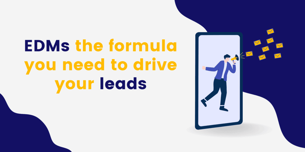 EDMs Marketing: The Formula You Need to Drive Your Leads 1 edms marketing