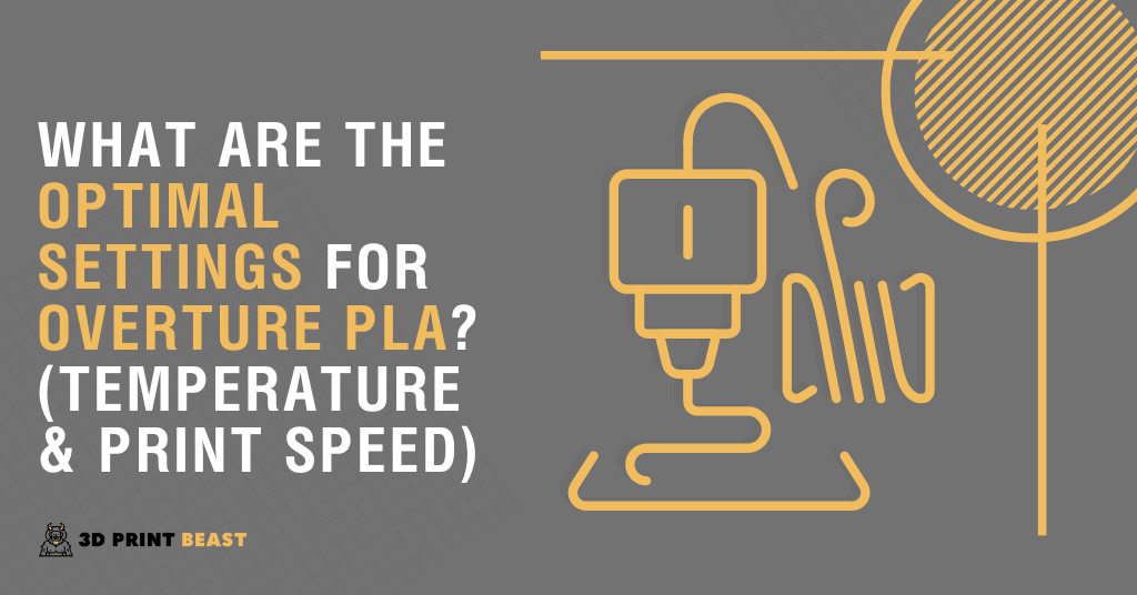 What Are the Optimal Settings for Overture PLA? (Temperature & Print Speed)