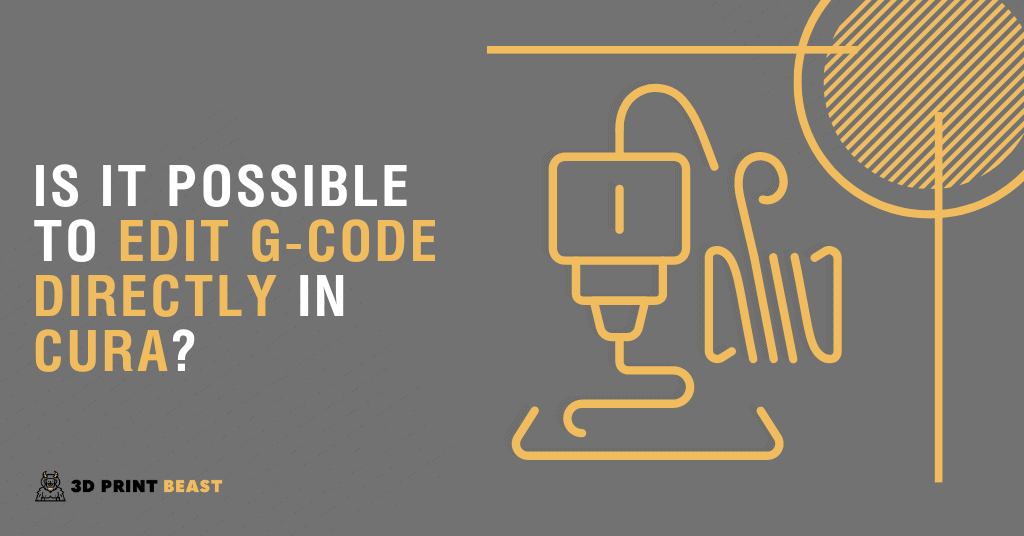 Is It Possible to Edit G-Code Directly in Cura?