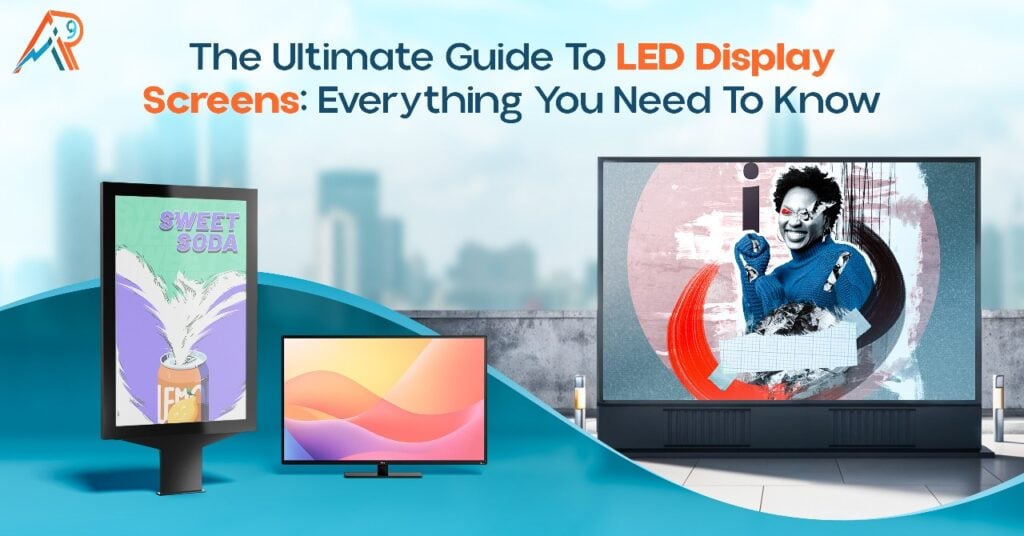 The Ultimate Guide to LED Display Screens Everything You Need to Know