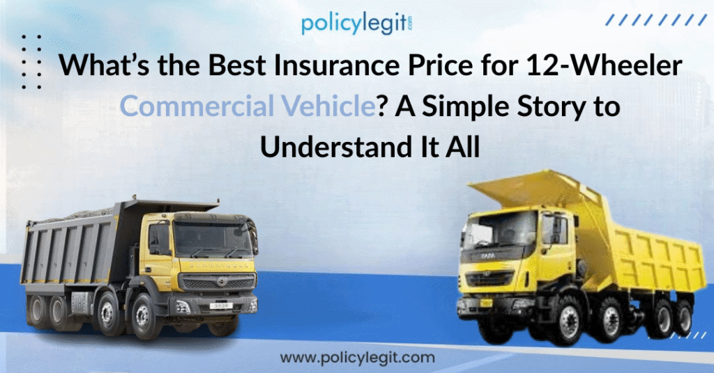 What’s the Best Insurance Price for 12-Wheeler Commercial Vehicle? A Simple Story to Understand It All