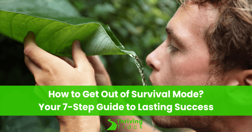 Read more about the article How to Get Out of Survival Mode: Your 7-Step Guide to Lasting Success