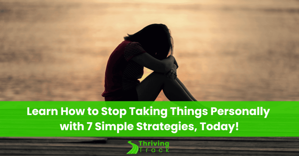 Read more about the article Learn How to Stop Taking Things Personally with 7 Simple Strategies, Today!