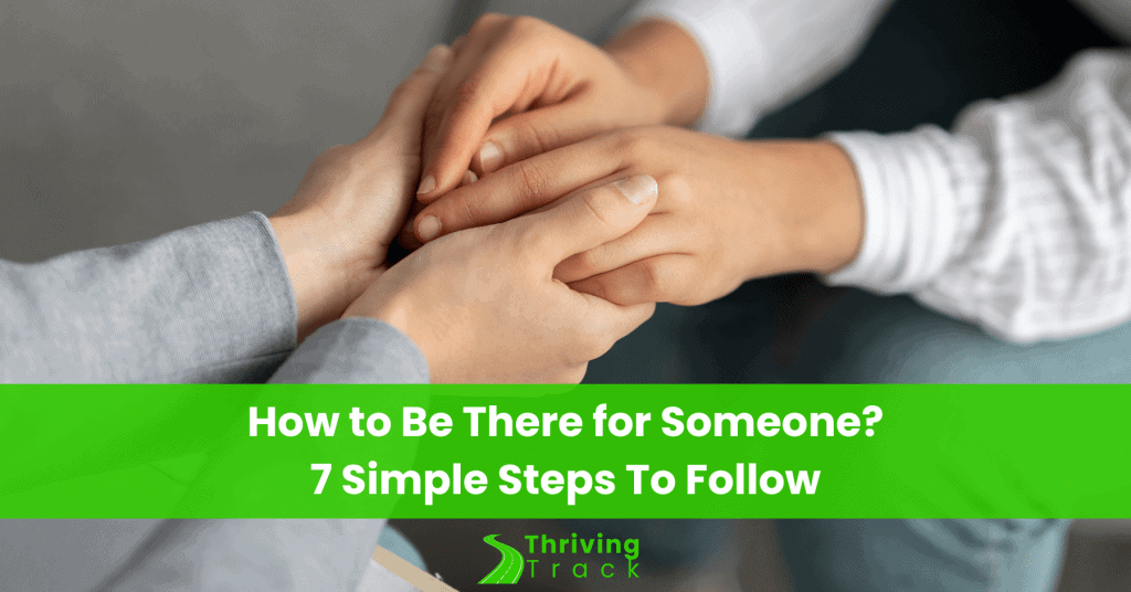Read more about the article How to Be There for Someone: 7 Simple Steps To Follow