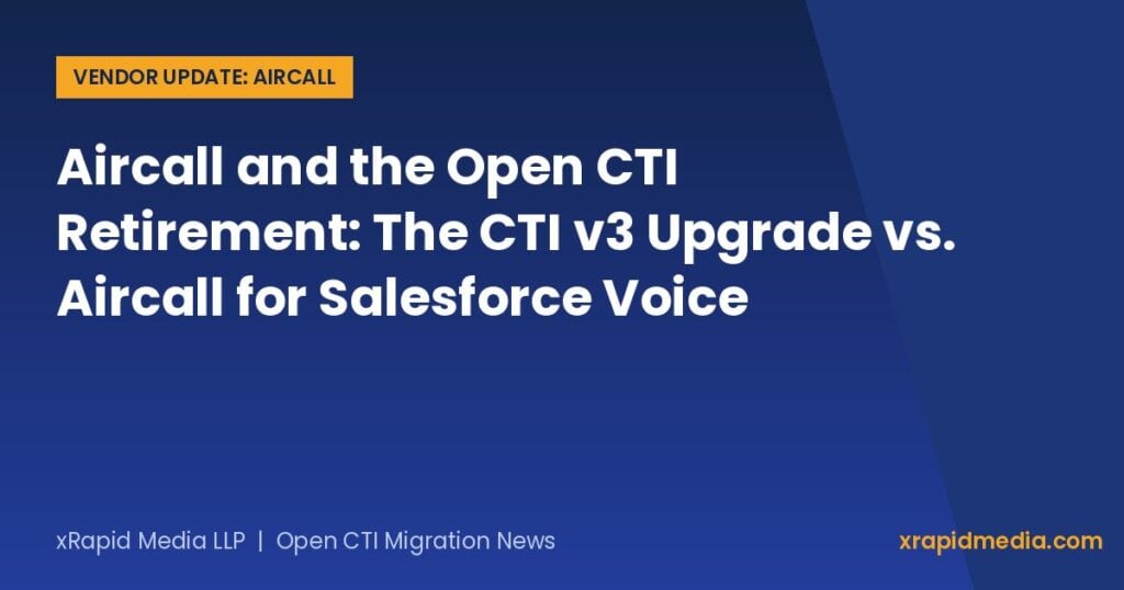 Aircall and the Open CTI Retirement: The CTI v3 Upgrade vs. Aircall for Salesforce Voice
