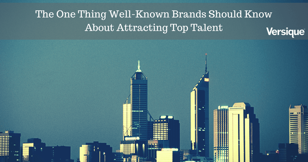 One Thing Well-Known Brands Should Know About Attracting Top Talent