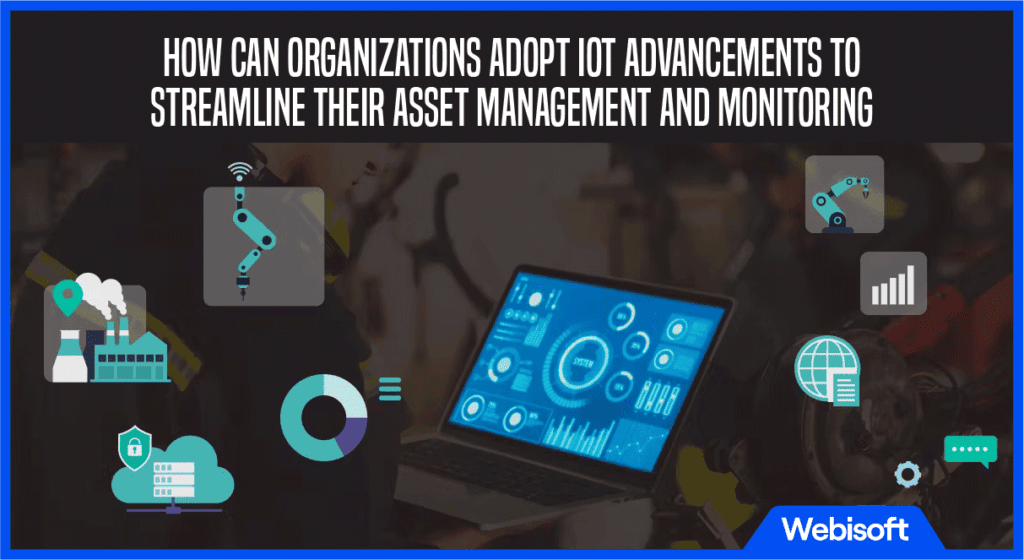 How Can Organizations Adopt IoT Advancements to Streamline Their Asset Management and Monitoring?