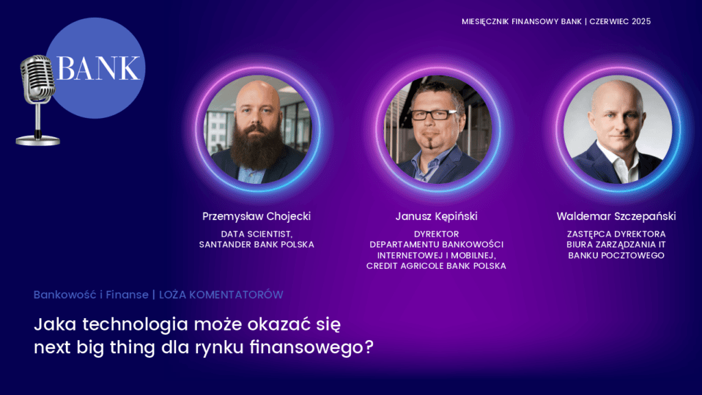 Bankowość i finanse | Loża Komentatorów | Jaka technologia może okazać się next big thing dla rynku finansowego? Bankowość i finanse | Loża Komentatorów | Jaka technologia może okazać się next big thing dla rynku finansowego?