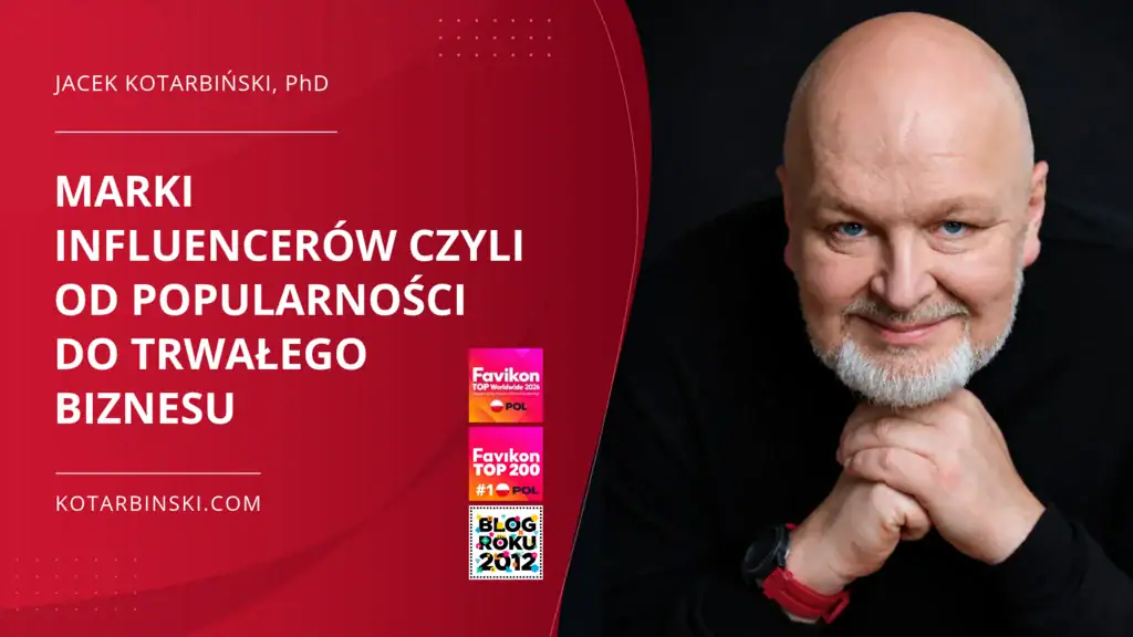 MARKI influencerów czyli od popularności do trwałego biznesu - jacek kotarbiński blog o marketingu