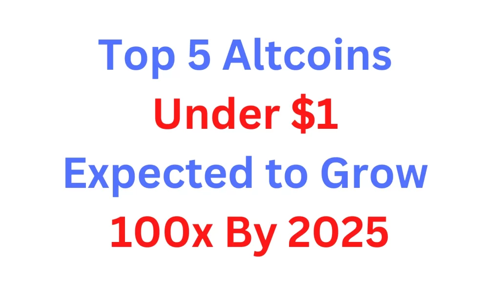 Top 5 Altcoins Under $1 Expected to Grow 100x By 2025 Top 5 Altcoins Under $1 Expected to Grow 100x By 2025 mystockprediction