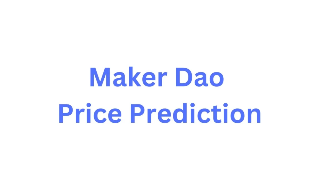 Maker Dao Price Prediction 2024, 2025, 2030 Maker Dao Price Prediction 2024, 2025, 2030